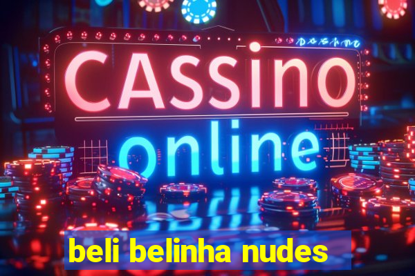 beli belinha nudes